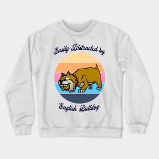 Easily Distracted by English Bulldog Crewneck Sweatshirt